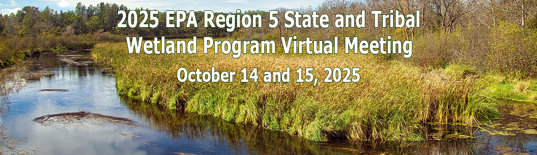 2025 EPA Region 5 State and Tribal Wetland Program Virtual Meeting - October 14 and 15, 2025